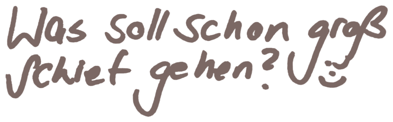 Handgeschriebener Zettel: Was soll schon groß schief gehen?schief gehen?"